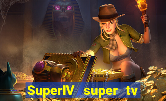 SuperIV super tv ao vivo super super